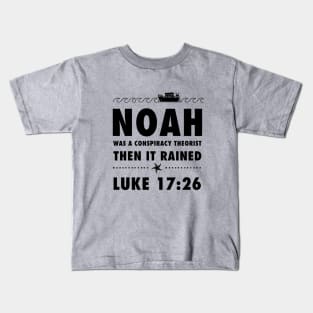 Noah was a conspiracy theorist then it rained, from Luke 17.26 Funny meme black text Kids T-Shirt